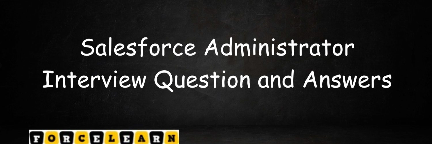 Salesforce Administrator Interview Question and Answers